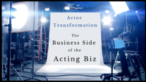 Actor-Transformation-The-Business-Side-of-the-Acting-Biz